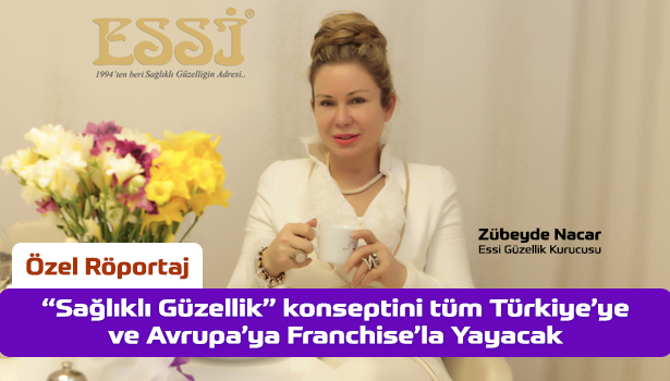 Essi Guzellik Saglikli Guzellik Konseptini Tum Turkiye Ye Ve Avrupa Ya Franchise La Yayacak