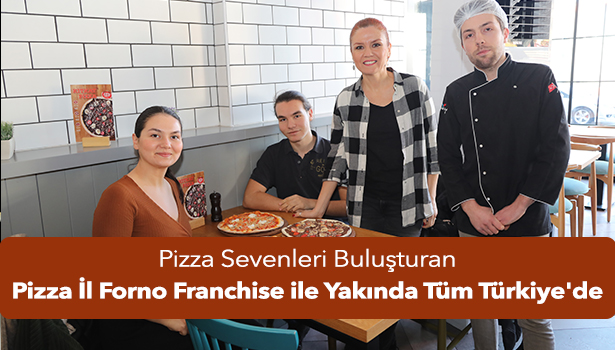 Pizza İl Forno Franchise ile Yakında Tüm Türkiye'de
